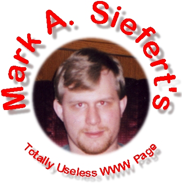 Mark A. Siefert&aposs Completely Usless WWW Page